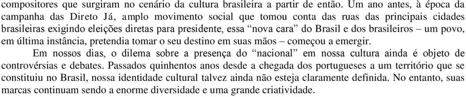 do Brasil e dos brasileiros um povo, em última instância, pretendia tomar o seu destino em suas mãos começou a emergir.