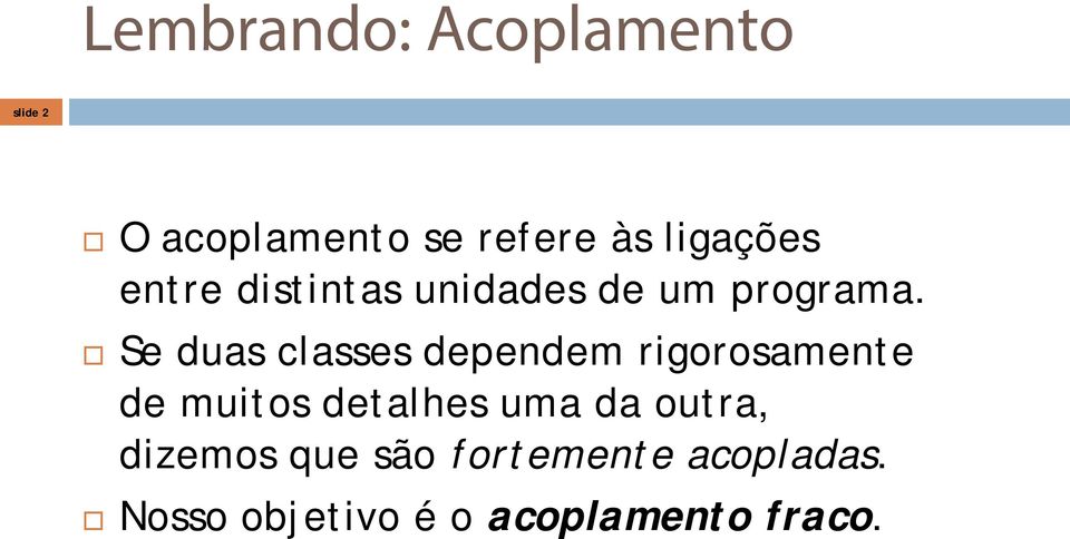 Se duas classes dependem rigorosamente de muitos detalhes uma