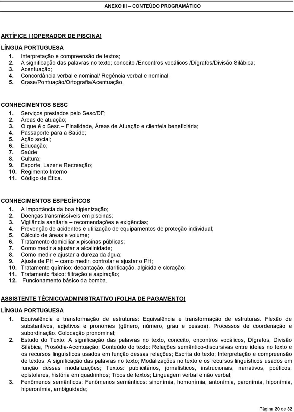 Crase/Pontuação/Ortografia/Acentuação. CONHECIMENTOS SESC 1. Serviços prestados pelo Sesc/DF; 2. Áreas de atuação; 3. O que é o Sesc Finalidade, Áreas de Atuação e clientela beneficiária; 4.