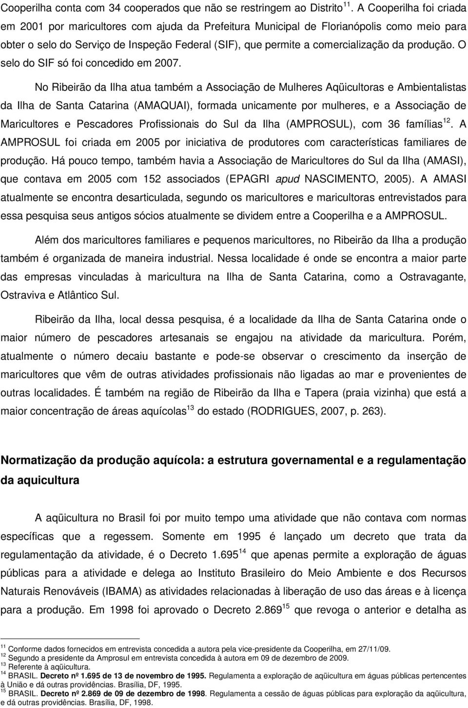 produção. O selo do SIF só foi concedido em 2007.