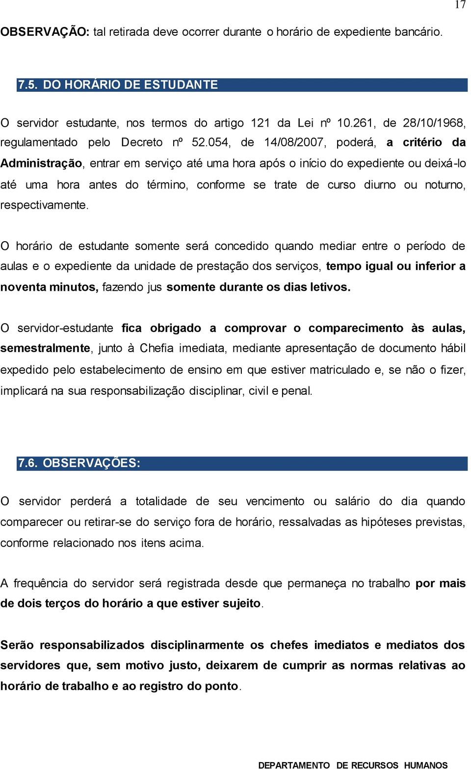 054, de 14/08/2007, poderá, a critério da Administração, entrar em serviço até uma hora após o início do expediente ou deixá-lo até uma hora antes do término, conforme se trate de curso diurno ou