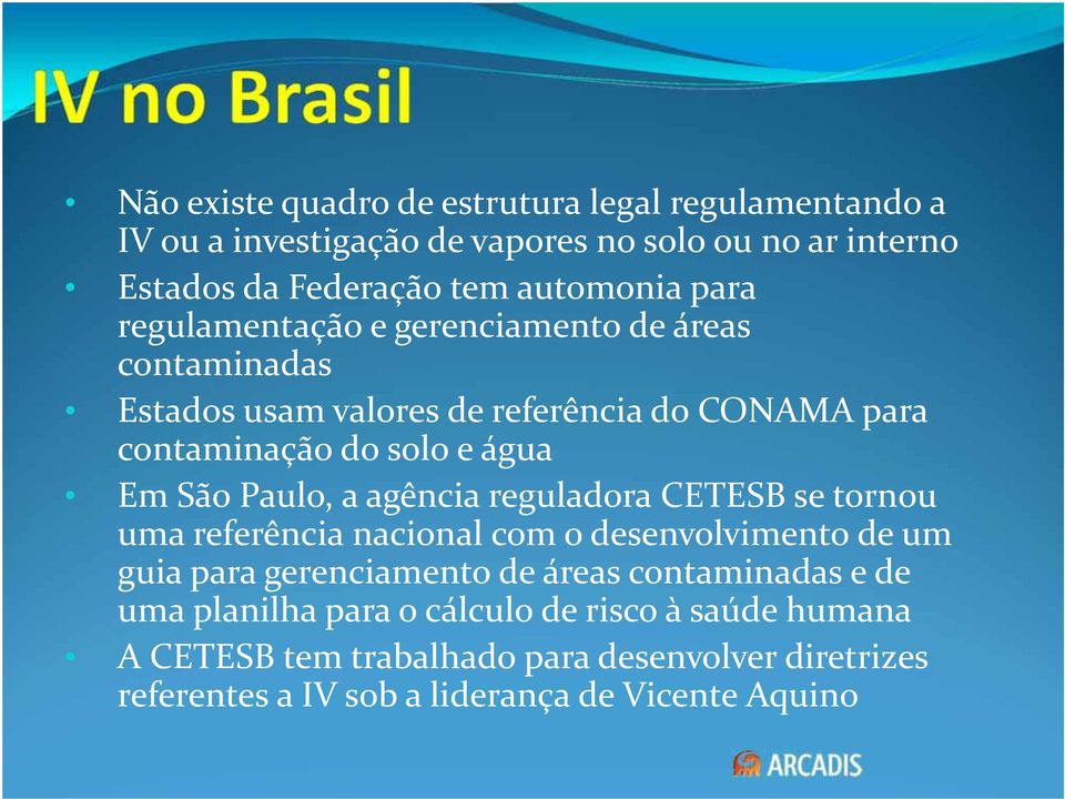 Paulo, a agência reguladora CETESB se tornou uma referência nacional com o desenvolvimento de um guia para gerenciamento de áreas contaminadas e de