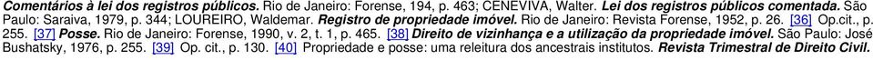 , p. 255. [37] Posse. Rio de Janeiro: Forense, 1990, v. 2, t. 1, p. 465. [38] Direito de vizinhança e a utilização da propriedade imóvel.