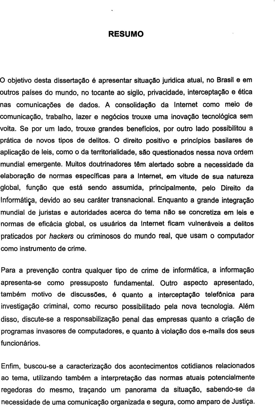 Se por um lado, trouxe grandes benefícios, por outro lado possibilitou a prática de novos tipos de delitos.