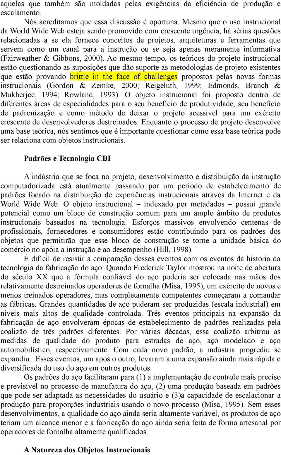 servem como um canal para a instrução ou se seja apenas meramente informativa (Fairweather & Gibbons, 2000).