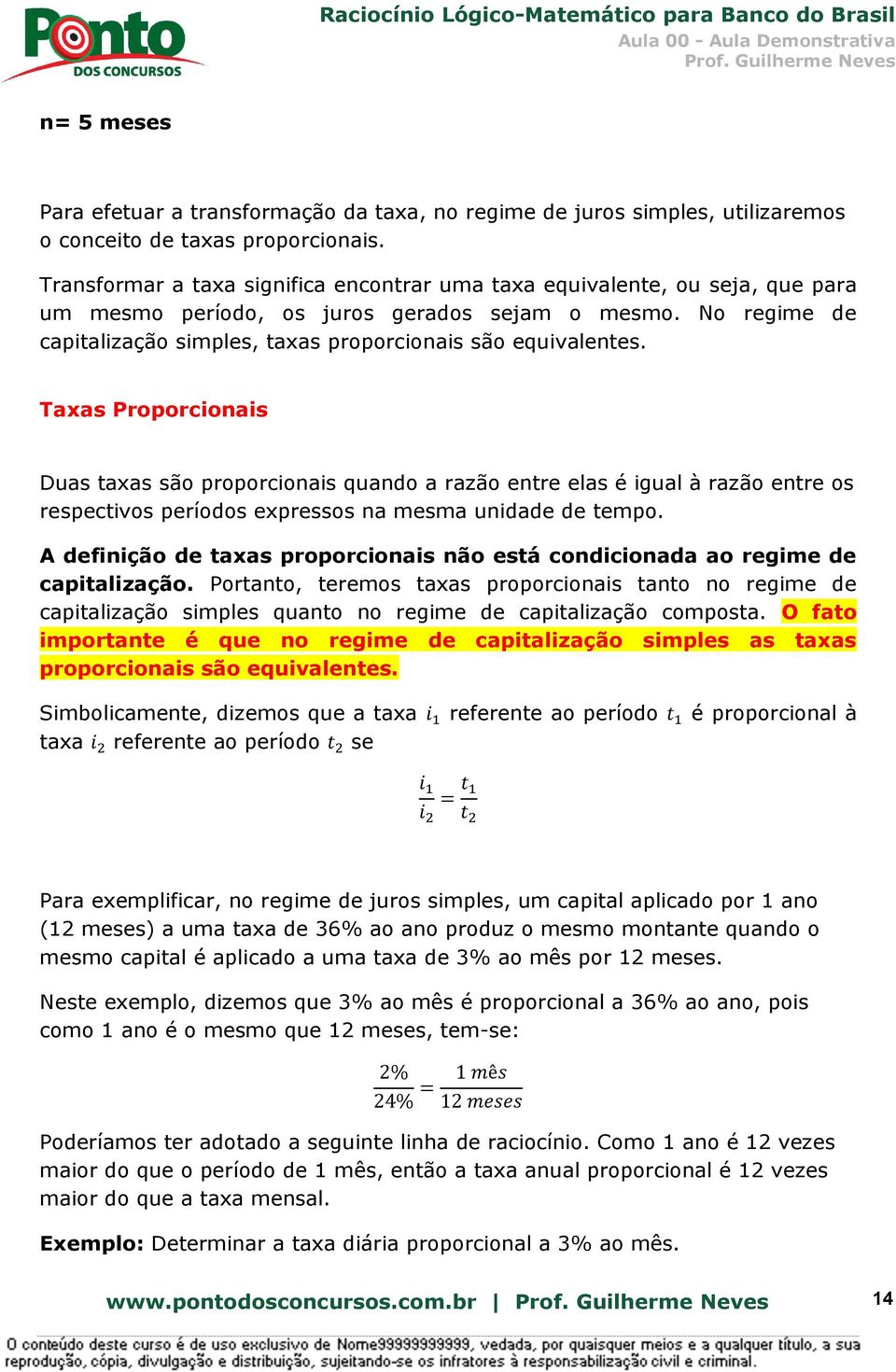 No regime de capitalização simples, taxas proporcionais são equivalentes.