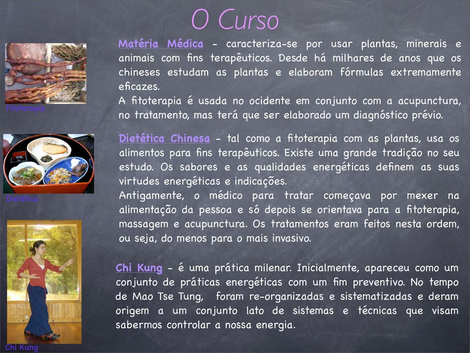 A fitoterapia é usada no ocidente em conjunto com a acupunctura, no tratamento, mas terá que ser elaborado um diagnóstico prévio.