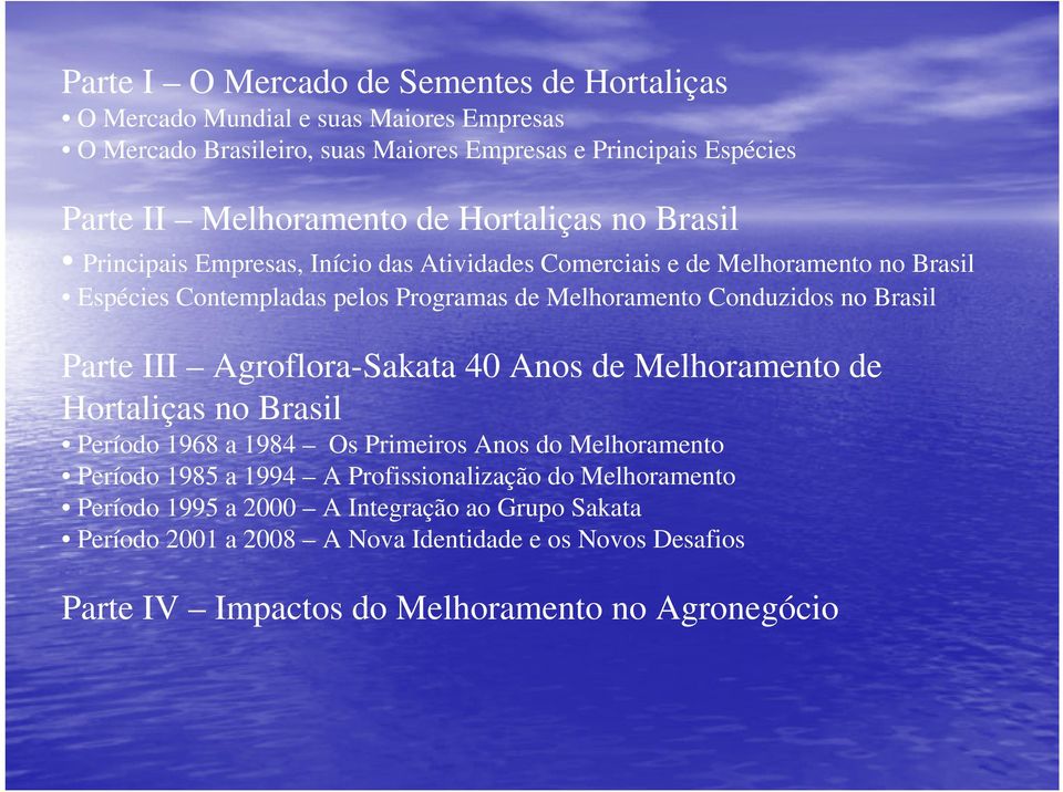 Brasil Parte III AgrofloraSakata 40 Anos de Melhoramento de Hortaliças no Brasil Período 1968 a 1984 Os Primeiros Anos do Melhoramento Período 1985 a 1994 A