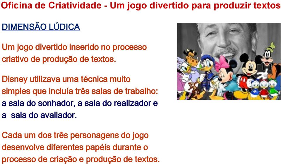 do sonhador, a sala do realizador e a sala do avaliador.