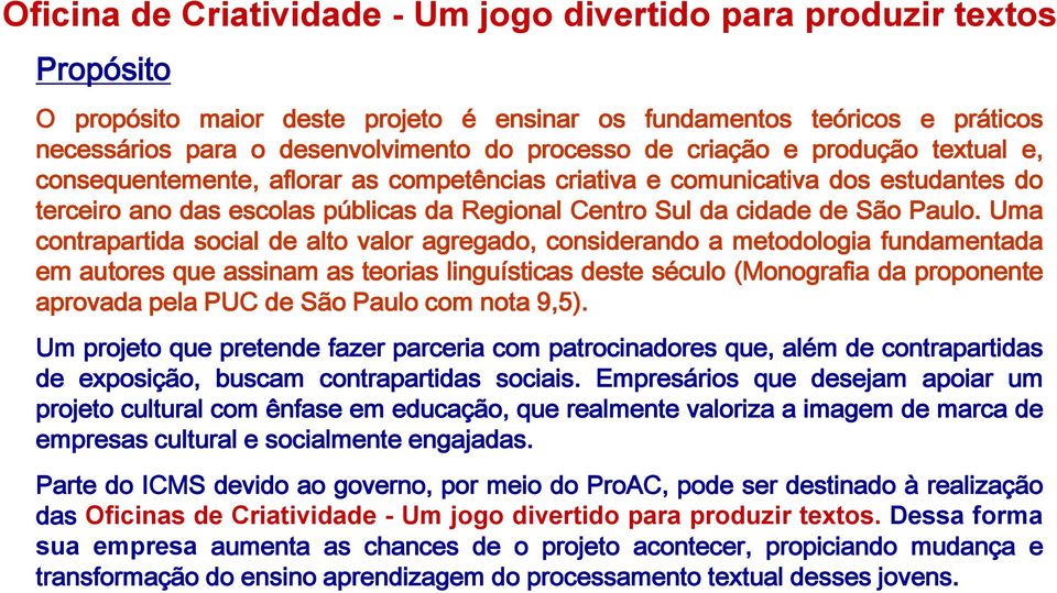 Uma contrapartida social de alto valor agregado, considerando a metodologia fundamentada em autores que assinam as teorias linguísticas deste século (Monografia da proponente aprovada pela PUC de São