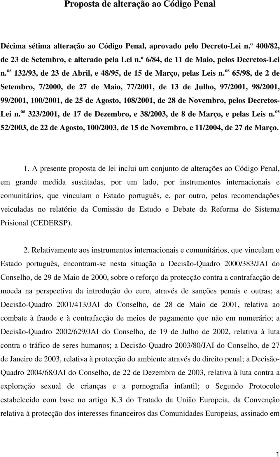 os 65/98, de 2 de Setembro, 7/2000, de 27 de Maio, 77/2001, de 13 de Julho, 97/2001, 98/2001, 99/2001, 100/2001, de 25 de Agosto, 108/2001, de 28 de Novembro, pelos Decretos- Lei n.