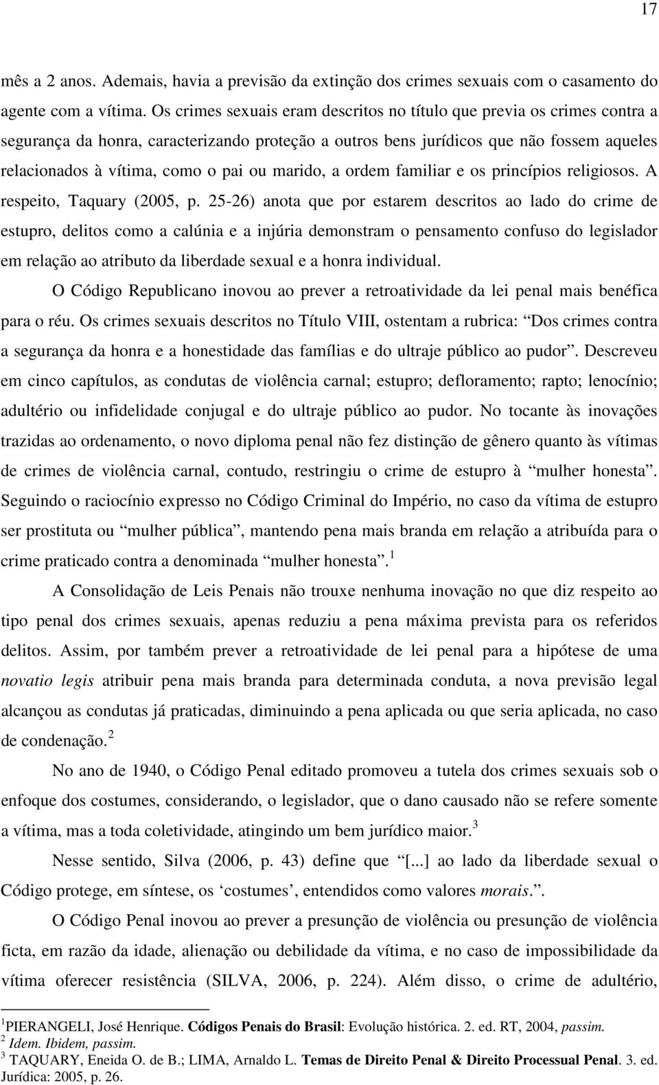 ou marido, a ordem familiar e os princípios religiosos. A respeito, Taquary (2005, p.