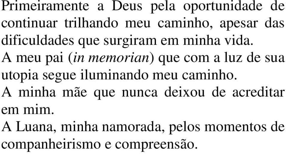 A meu pai (in memorian) que com a luz de sua utopia segue iluminando meu caminho.