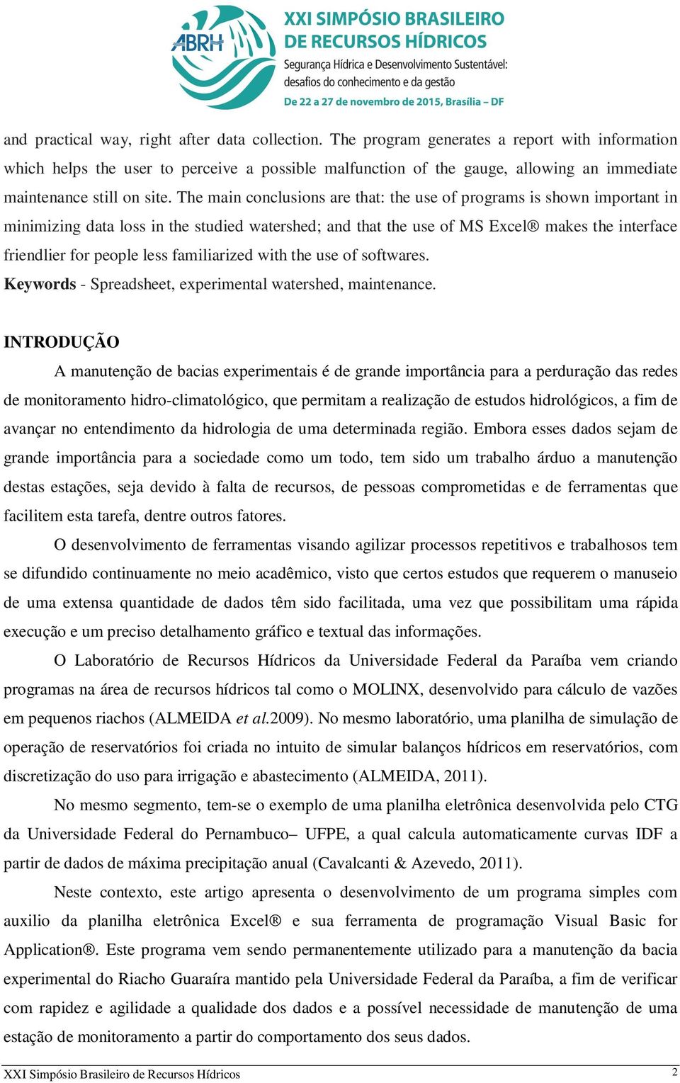 The main conclusions are that: the use of programs is shown important in minimizing data loss in the studied watershed; and that the use of MS Excel makes the interface friendlier for people less