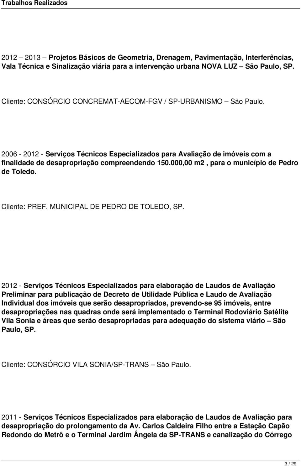 000,00 m2, para o município de Pedro de Toledo. Cliente: PREF. MUNICIPAL DE PEDRO DE TOLEDO, SP.