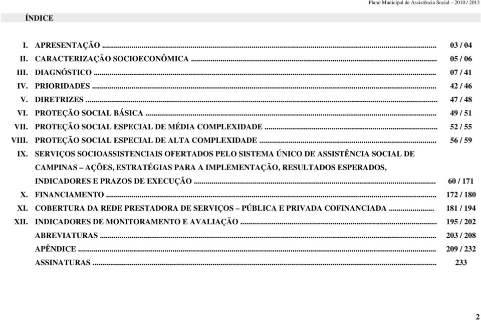 SERVIÇOS SOCIOASSISTENCIAIS OFERTADOS PELO SISTEMA ÚNICO DE ASSISTÊNCIA SOCIAL DE CAMPINAS AÇÕES, PARA A IMPLEMENTAÇÃO,, E PRAZOS DE EXECUÇÃO... 60 / 171 X. FINANCIAMENTO.