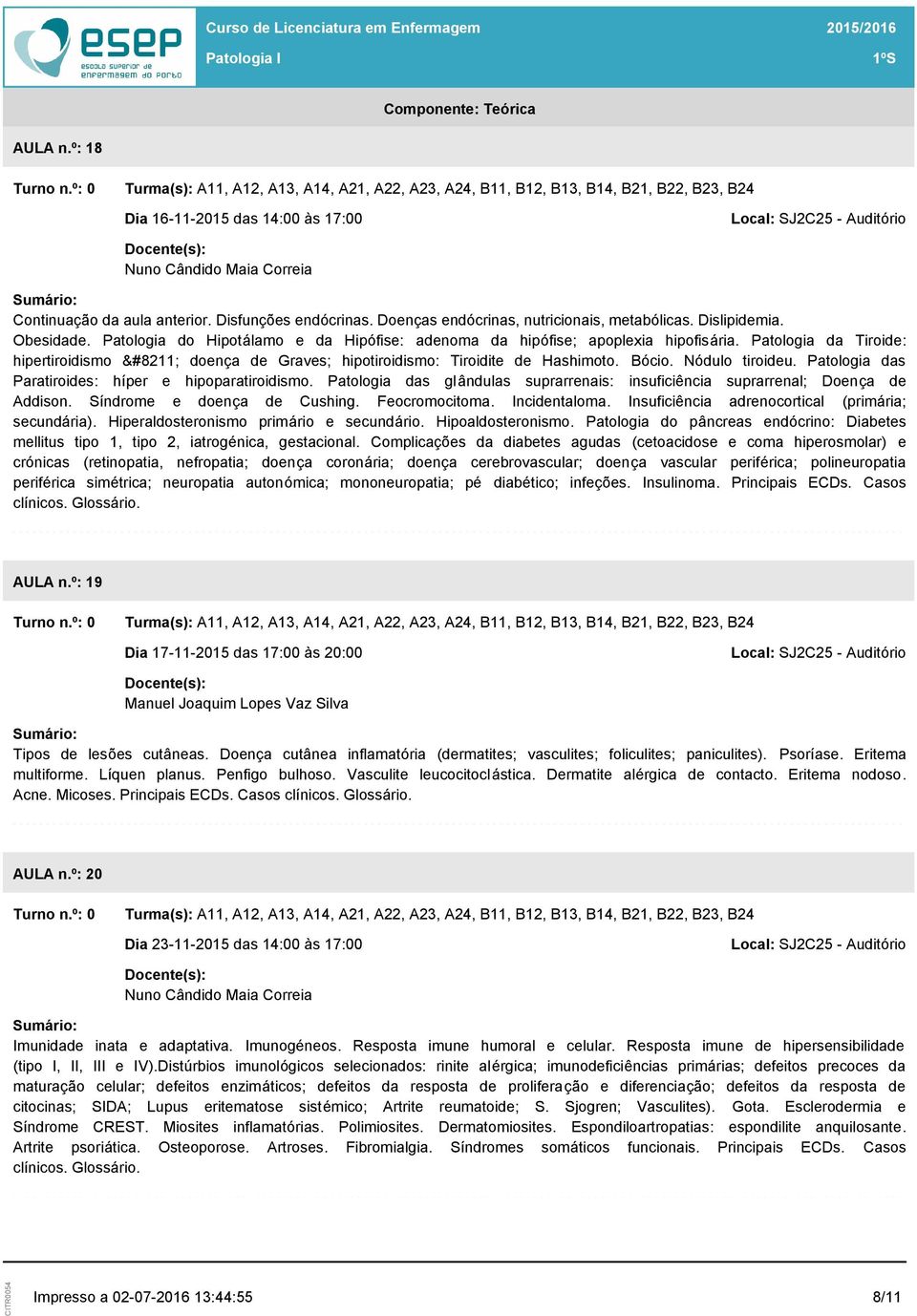 Nódulo tiroideu. Patologia das Paratiroides: híper e hipoparatiroidismo. Patologia das glândulas suprarrenais: insuficiência suprarrenal; Doença de Addison. Síndrome e doença de Cushing.