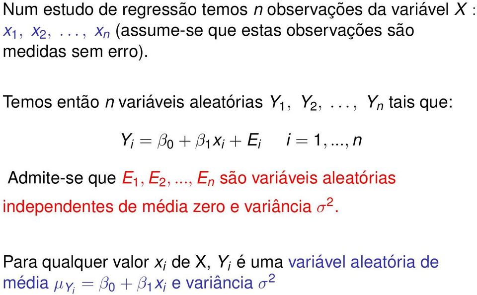 .., Y n tais que: Y i = β 0 + β 1 x i + E i i = 1,..., n Admite-se que E 1, E 2,.