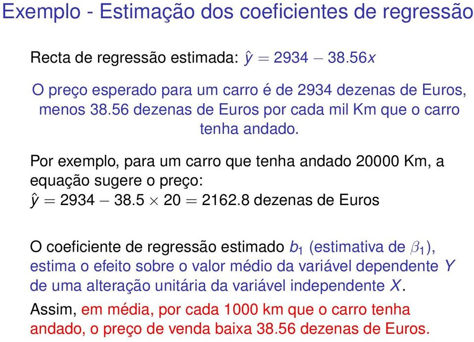 Por exemplo, para um carro que tenha andado 20000 Km, a equação sugere o preço: ŷ = 2934 38.5 20 = 2162.