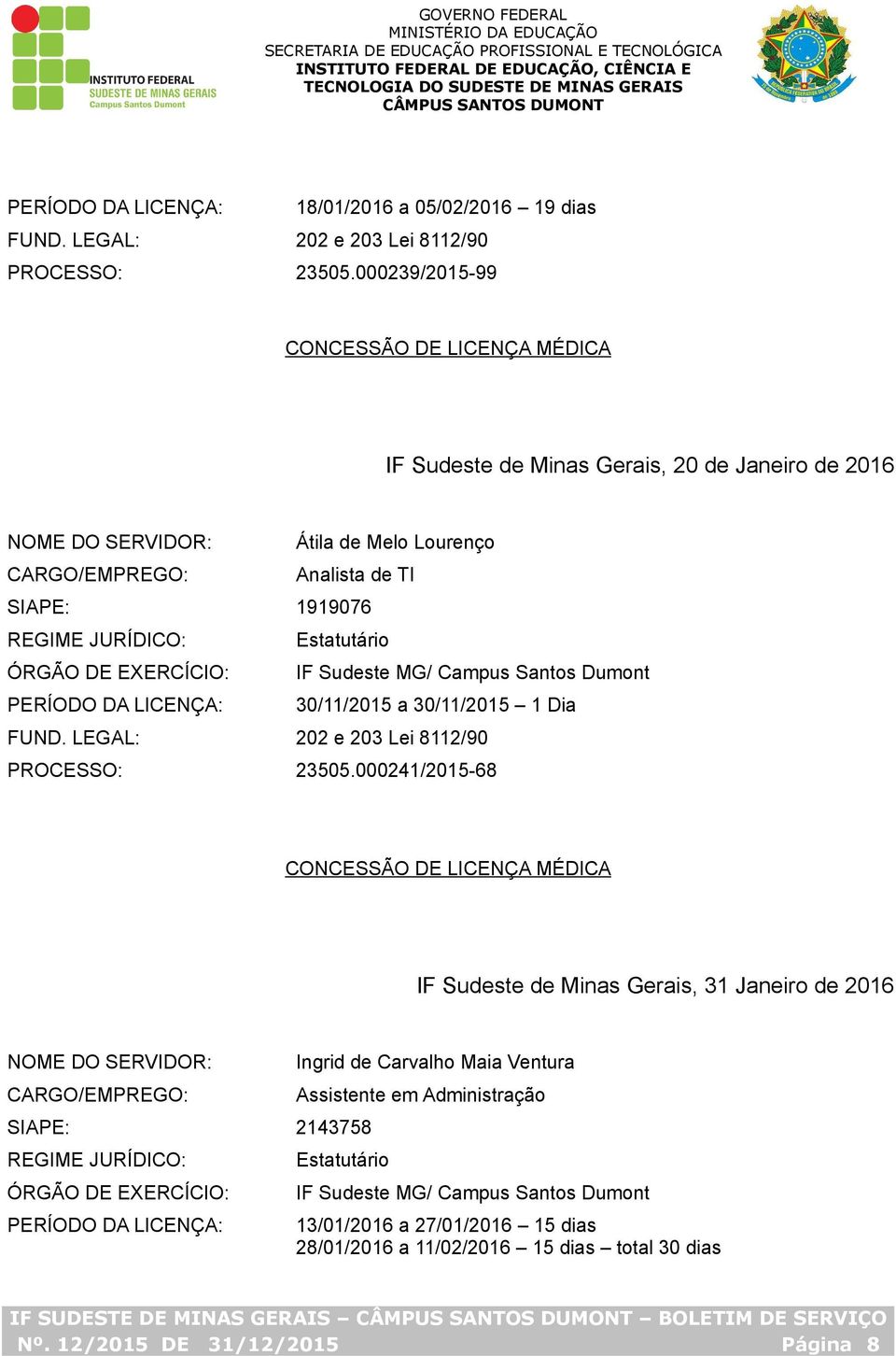 Santos Dumont PERÍODO DA LICENÇA: 30/11/2015 a 30/11/2015 1 Dia PROCESSO: 23505.