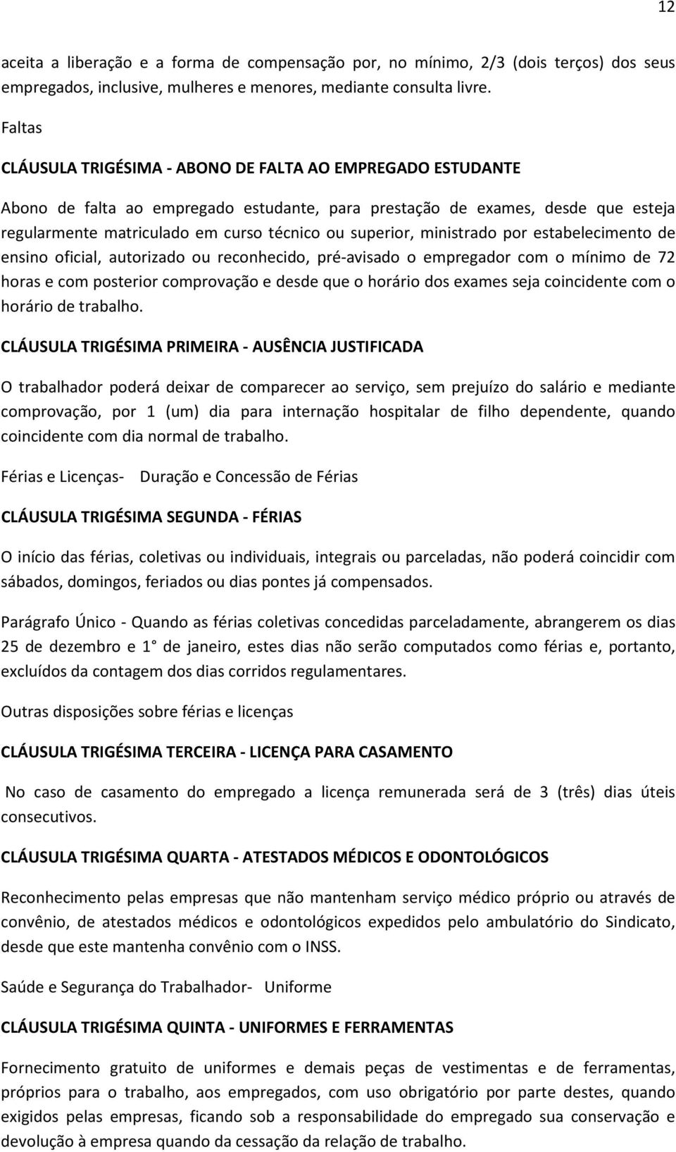 superior, ministrado por estabelecimento de ensino oficial, autorizado ou reconhecido, pré-avisado o empregador com o mínimo de 72 horas e com posterior comprovação e desde que o horário dos exames