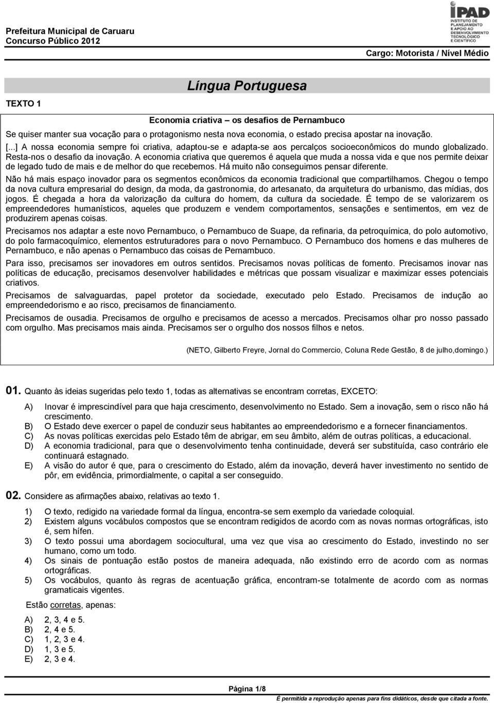 A economia criativa que queremos é aquela que muda a nossa vida e que nos permite deixar de legado tudo de mais e de melhor do que recebemos. Há muito não conseguimos pensar diferente.