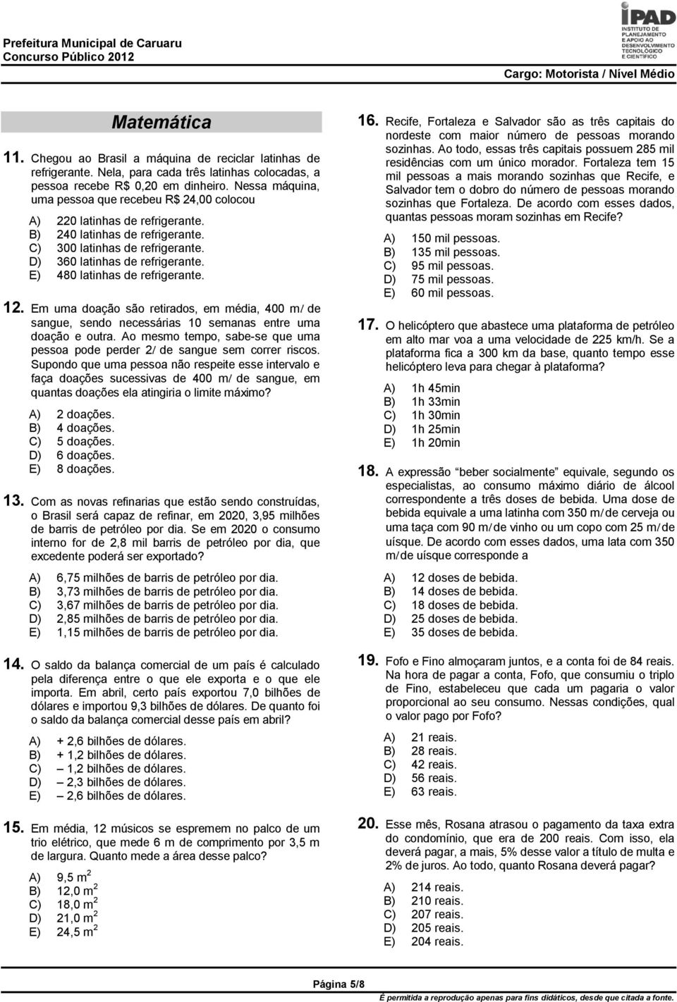 E) 480 latinhas de refrigerante. 12. Em uma doação são retirados, em média, 400 ml de sangue, sendo necessárias 10 semanas entre uma doação e outra.