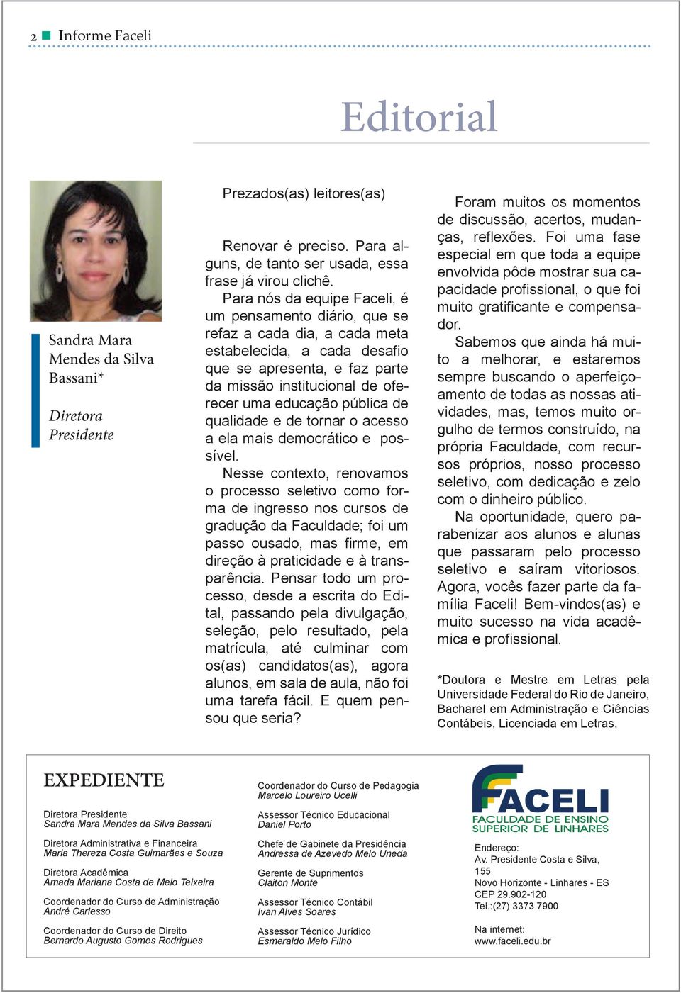 pública de qualidade e de tornar o acesso a ela mais democrático e possível.