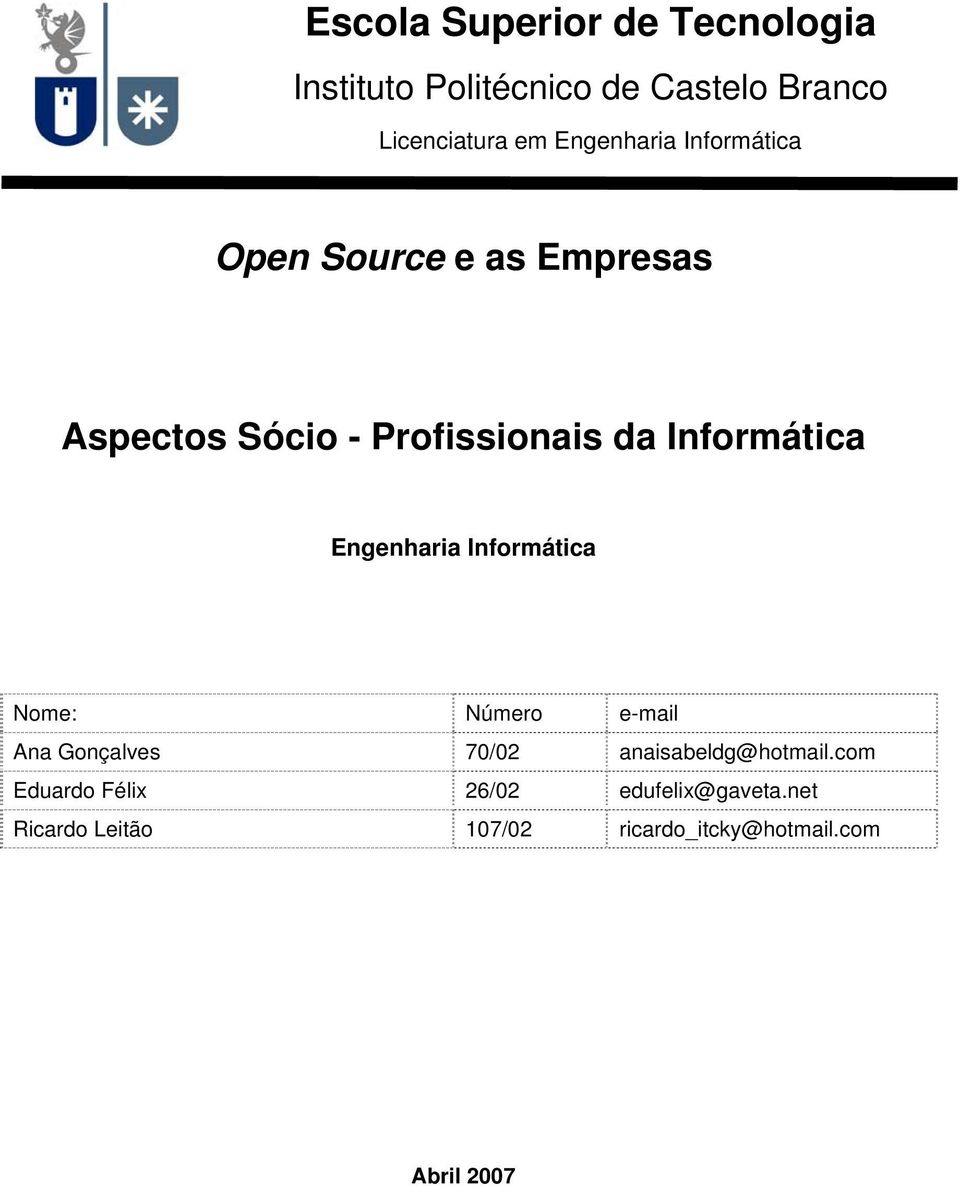 Informática Engenharia Informática Nome: Número e-mail Ana Gonçalves 70/02