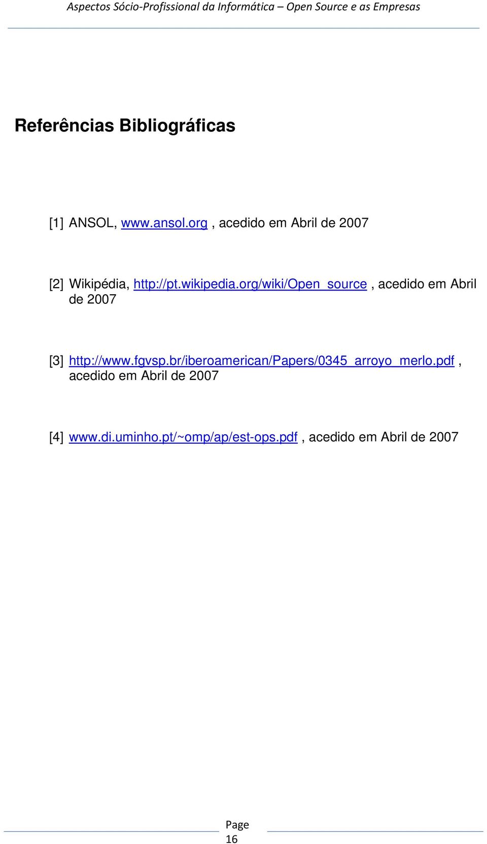 org/wiki/open_source, acedido em Abril de 2007 [3] http://www.fgvsp.