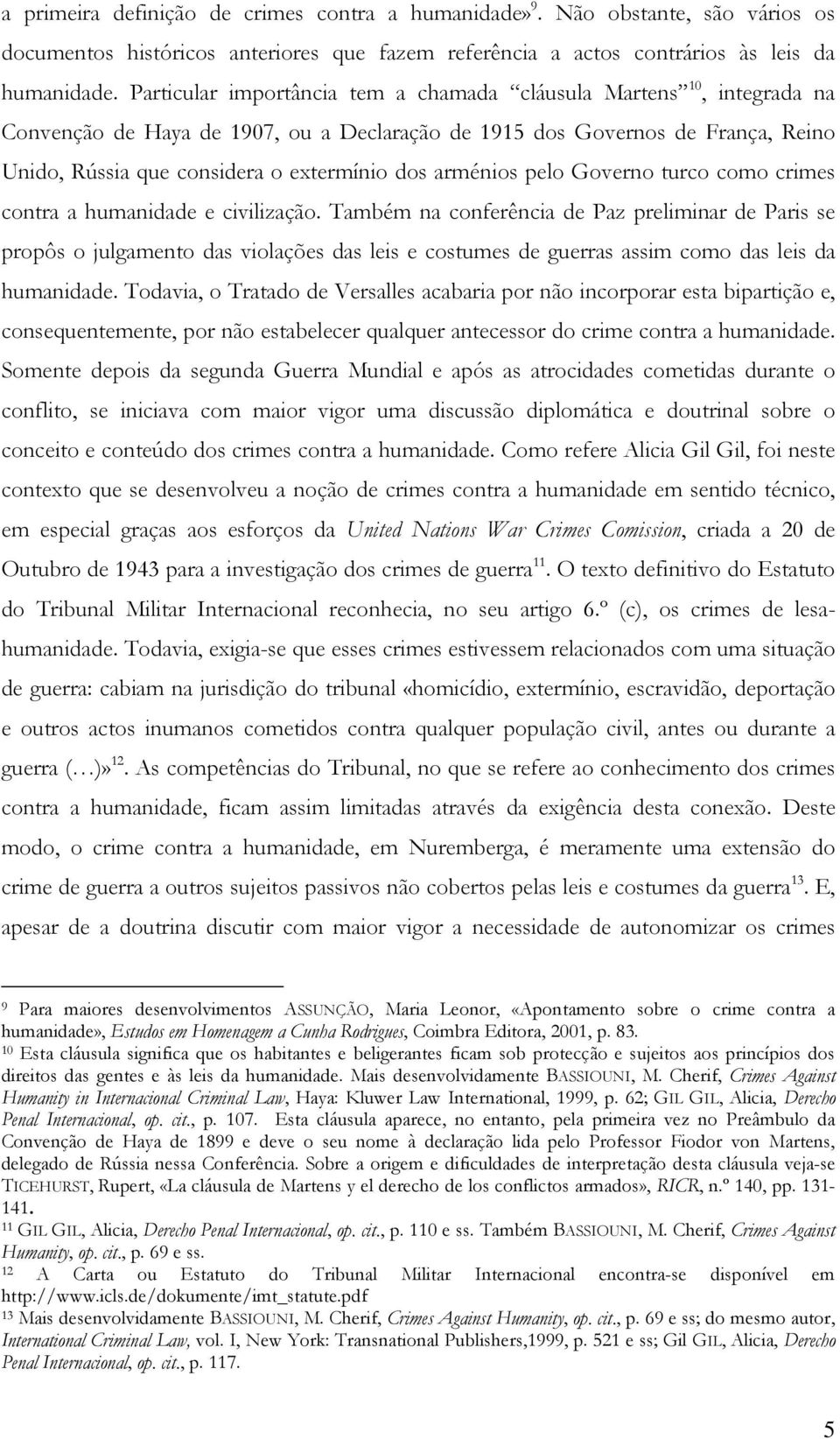 arménios pelo Governo turco como crimes contra a humanidade e civilização.