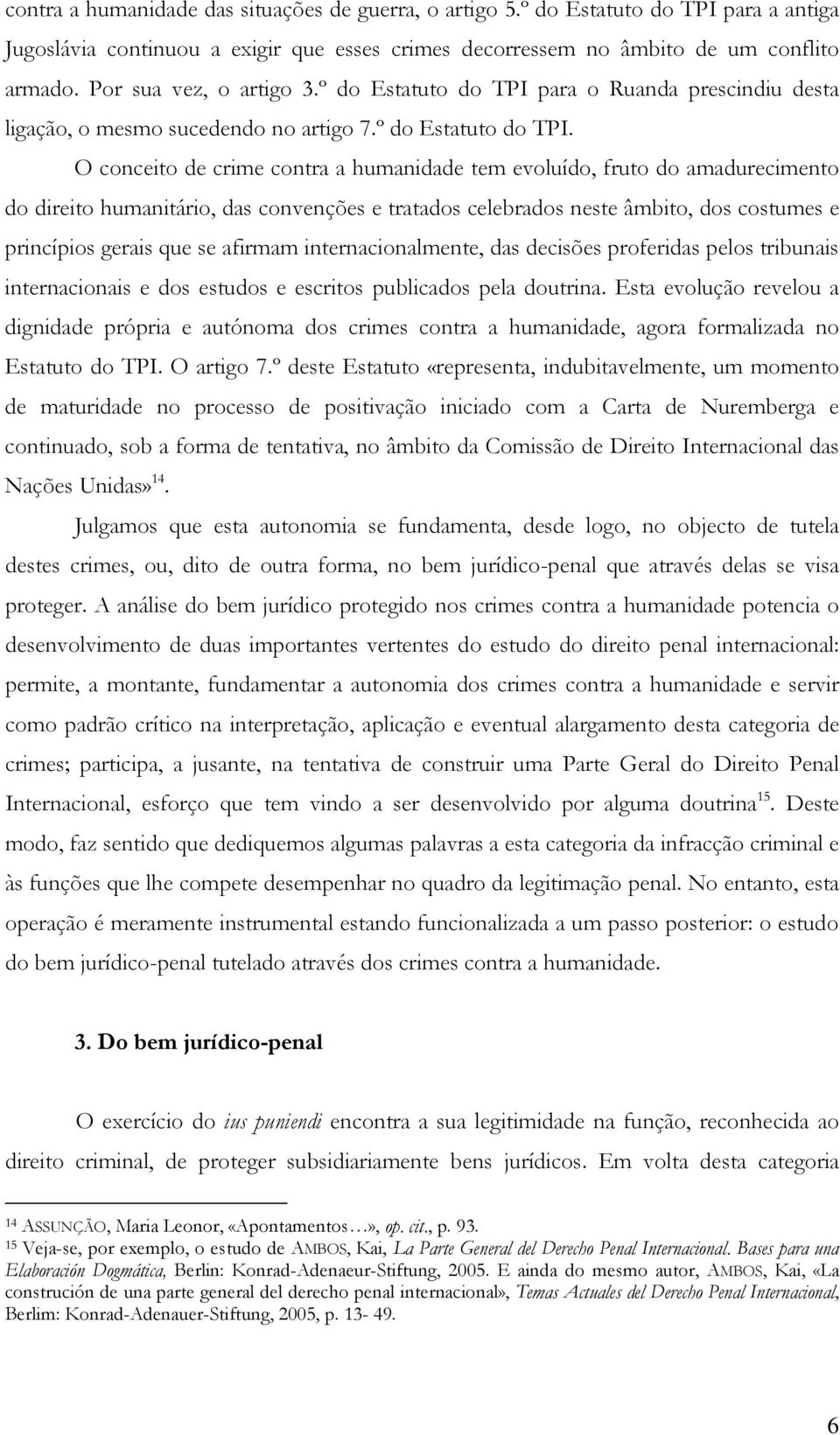 para o Ruanda prescindiu desta ligação, o mesmo sucedendo no artigo 7.º do Estatuto do TPI.