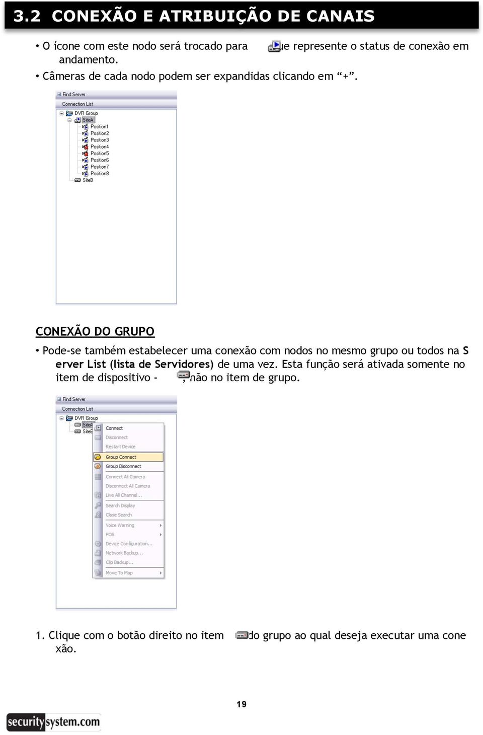 CONEXÃO DO GRUPO Pode-se também estabelecer uma conexão com nodos no mesmo grupo ou todos na S erver List (lista de