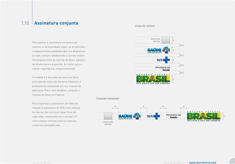 /2 /2 A medida é derivada da altura do bloco principal da marca do Governo Federal e é previamente estipulada em seu manual de aplicação. Para mais detalhes, consulte o manual do Governo Federal.