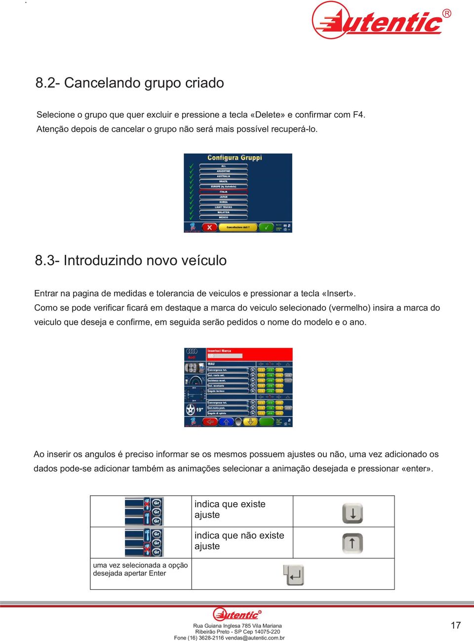 Ao inserir os angulos é preciso informar se os mesmos possuem ajustes ou não, uma vez adicionado os dados pode-se adicionar também as animações selecionar a animação desejada e pressionar «enter».