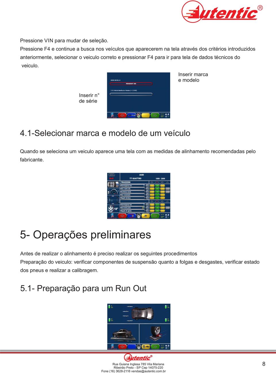 técnicos do veiculo. Inserir marca e modelo Inserir n de série 4.