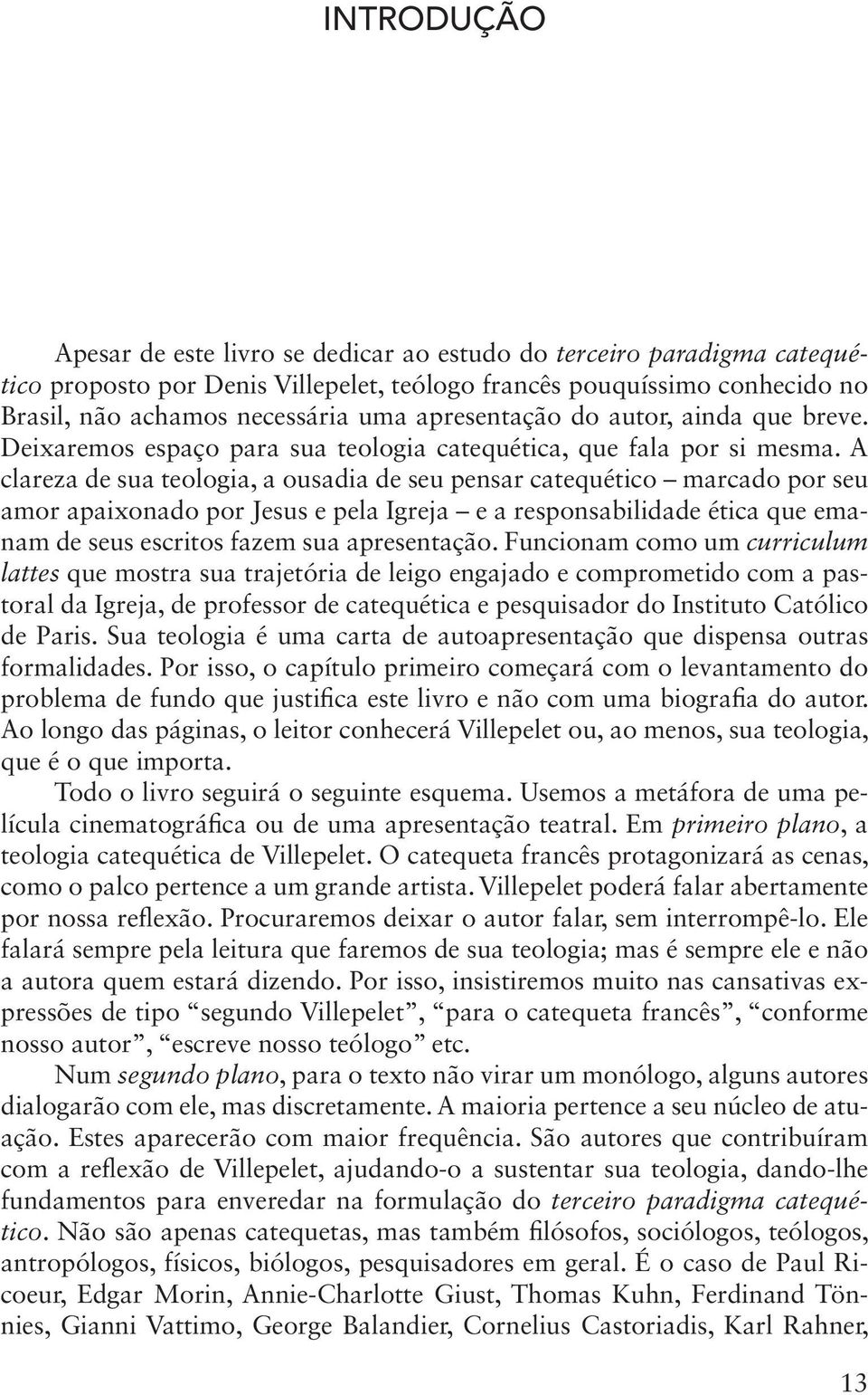 A clareza de sua teologia, a ousadia de seu pensar catequético marcado por seu amor apaixonado por Jesus e pela Igreja e a responsabilidade ética que emanam de seus escritos fazem sua apresentação.