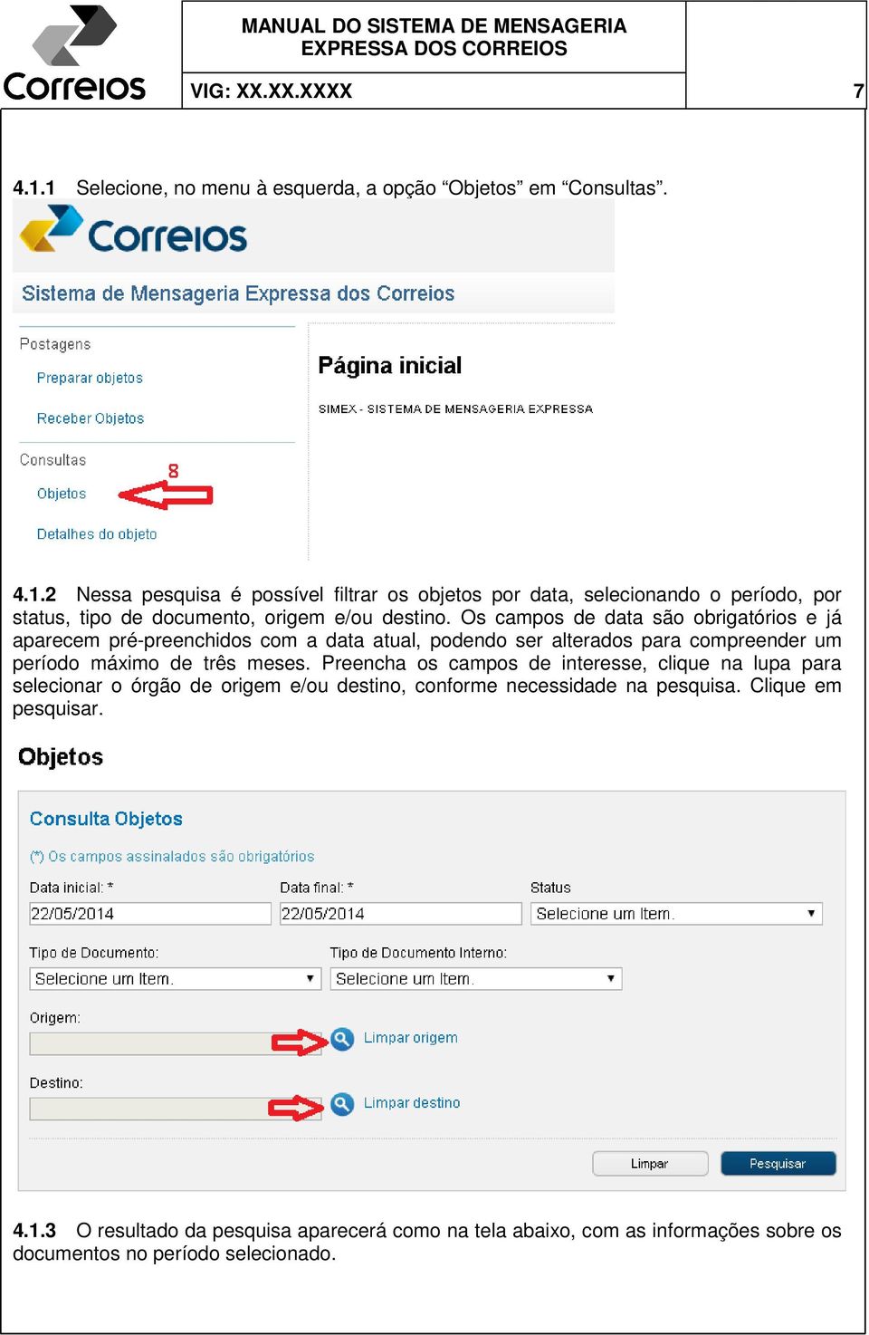 Preencha os campos de interesse, clique na lupa para selecionar o órgão de origem e/ou destino, conforme necessidade na pesquisa. Clique em pesquisar. 4.1.