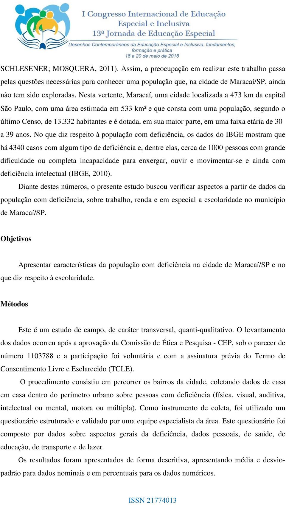 332 habitantes e é dotada, em sua maior parte, em uma faixa etária de 30 a 39 anos.