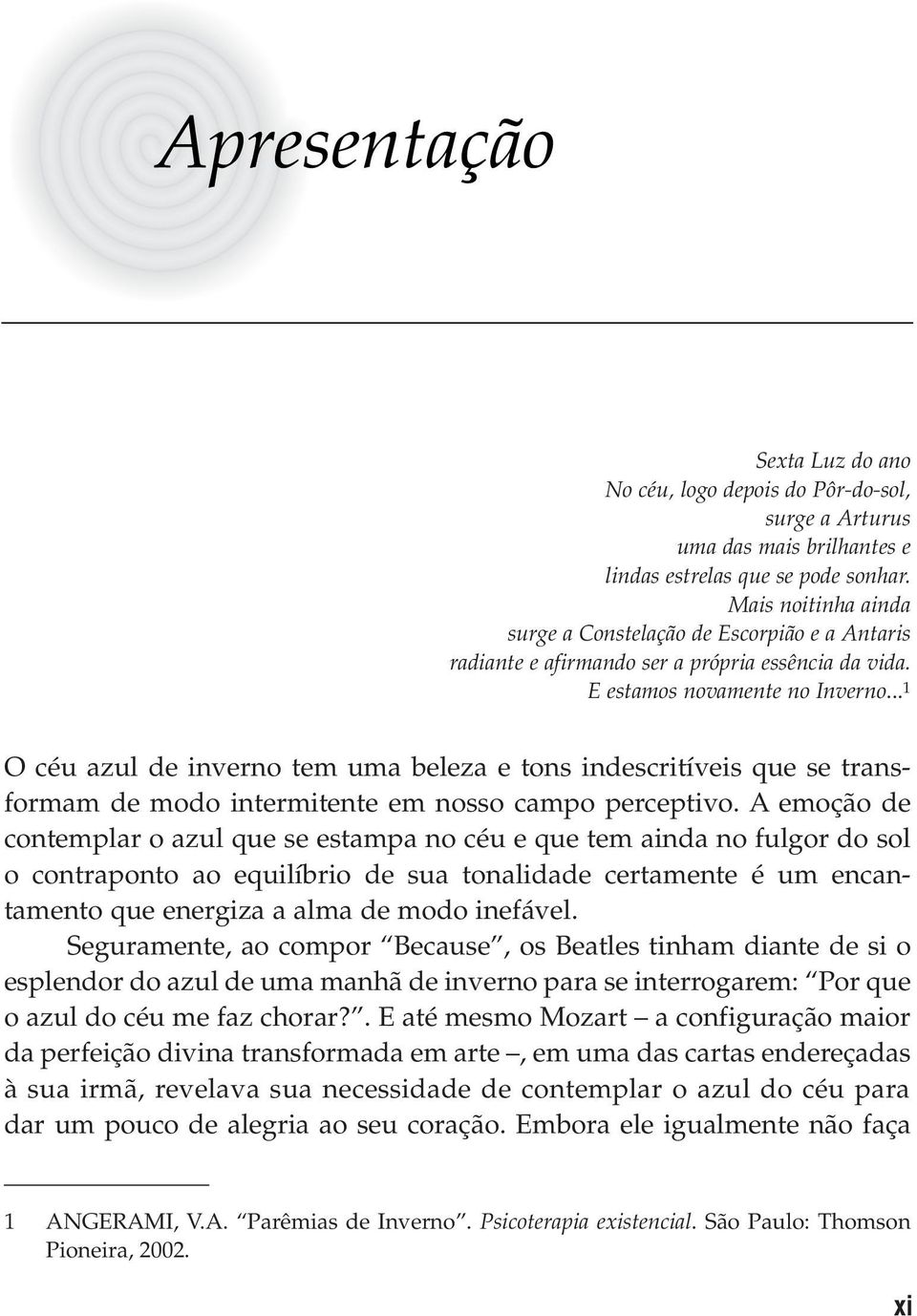 .. 1 O céu azul de inverno tem uma beleza e tons indescritíveis que se transformam de modo intermitente em nosso campo perceptivo.