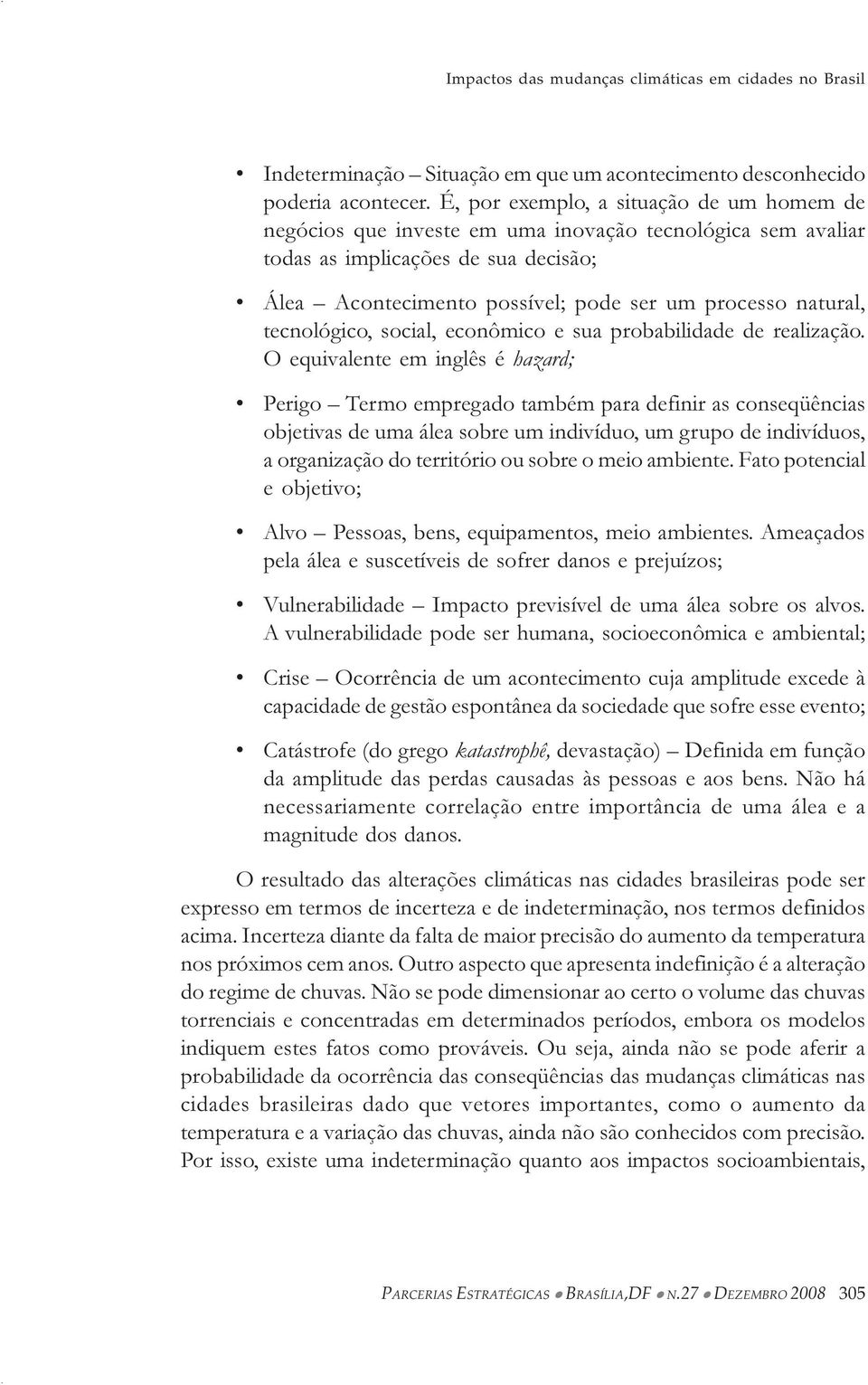 tecnológico, social, econômico e sua probabilidade de realização.