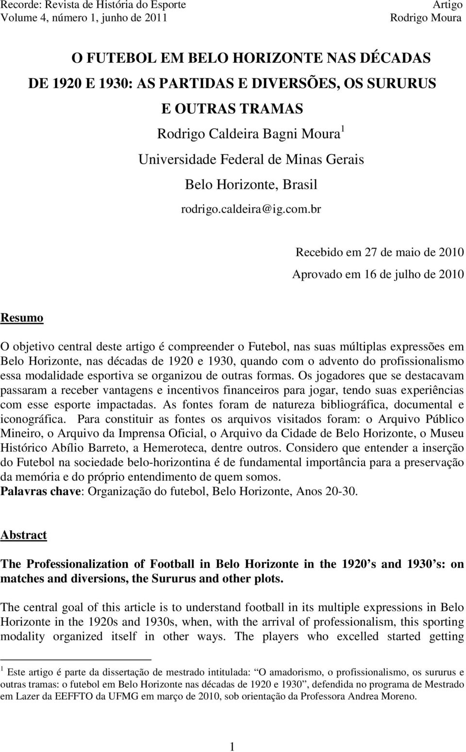 br Recebido em 27 de maio de 2010 Aprovado em 16 de julho de 2010 Resumo O objetivo central deste artigo é compreender o Futebol, nas suas múltiplas expressões em Belo Horizonte, nas décadas de 1920