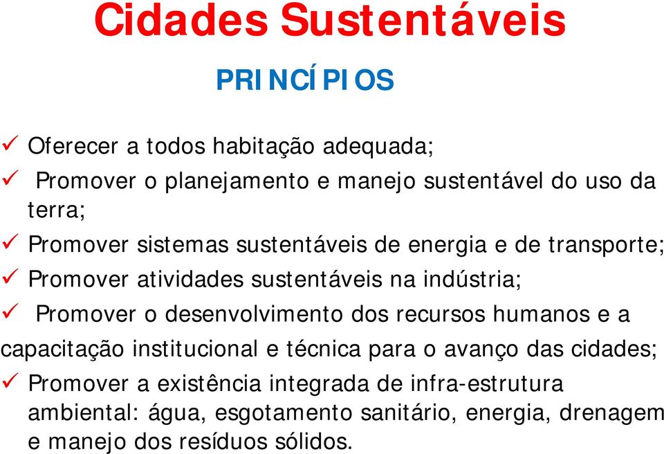 Promover o desenvolvimento dos recursos humanos e a capacitação institucional e técnica para o avanço das cidades;