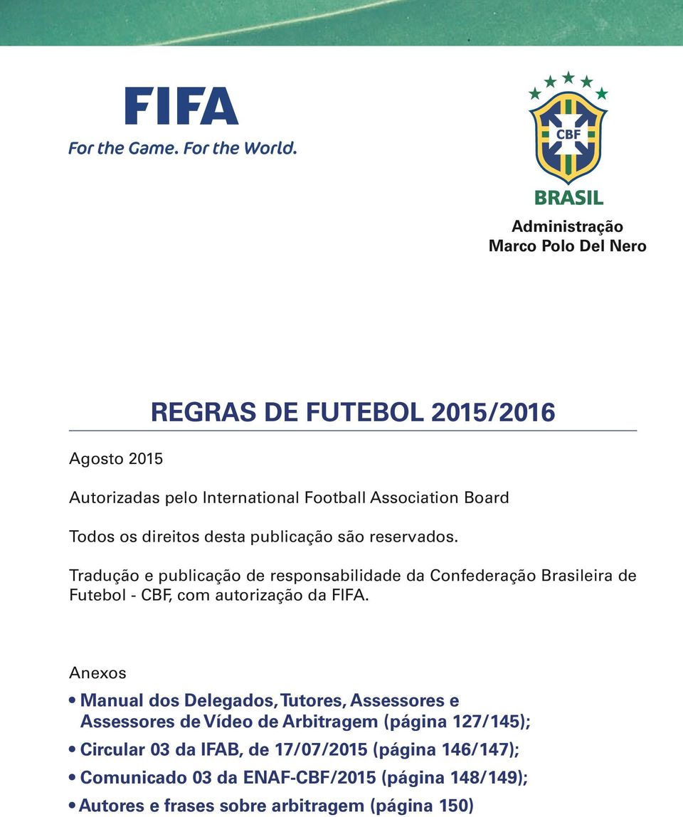 Tradução e publicação de responsabilidade da Confederação Brasileira de Futebol - CBF, com autorização da FIFA.