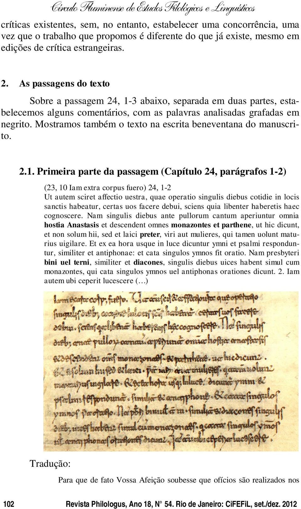 Mostramos também o texto na escrita beneventana do manuscrito. 2.1.