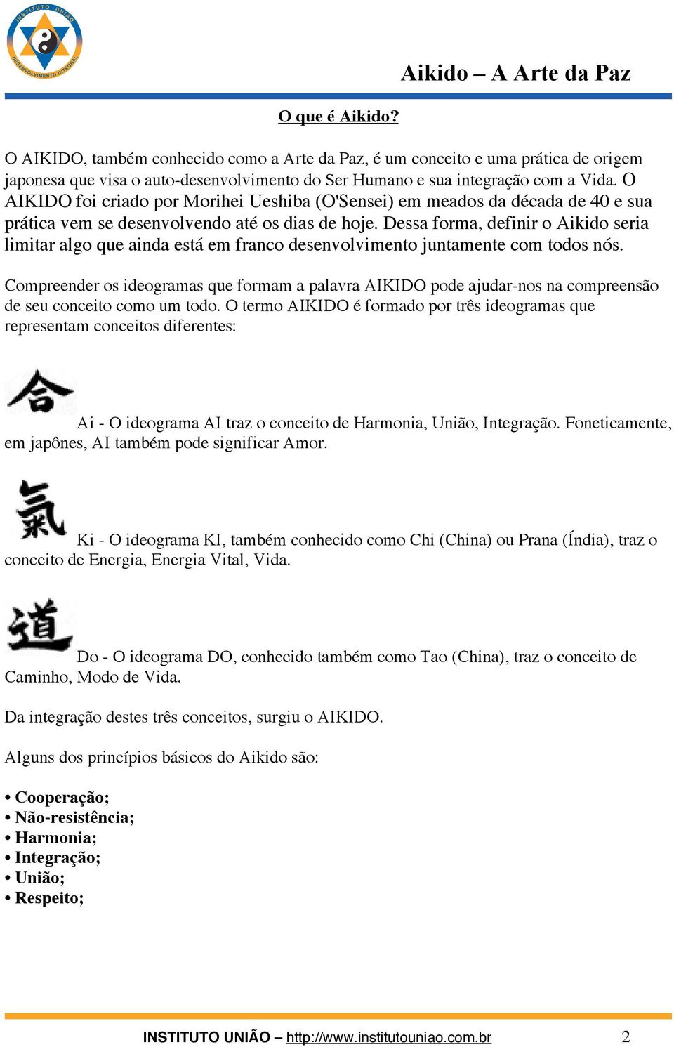 O AIKIDO foi criado por Morihei Ueshiba (O'Sensei) em meados da década de 40 e sua prática vem se desenvolvendo até os dias de hoje.