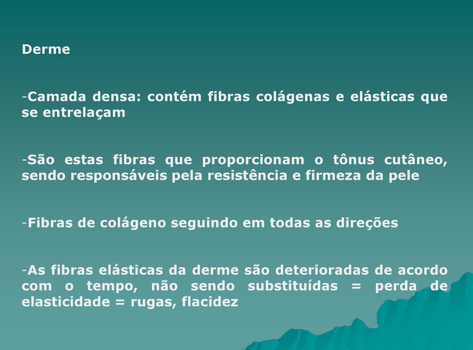 pele -Fibras de colágeno seguindo em todas as direções -As fibras elásticas da derme são