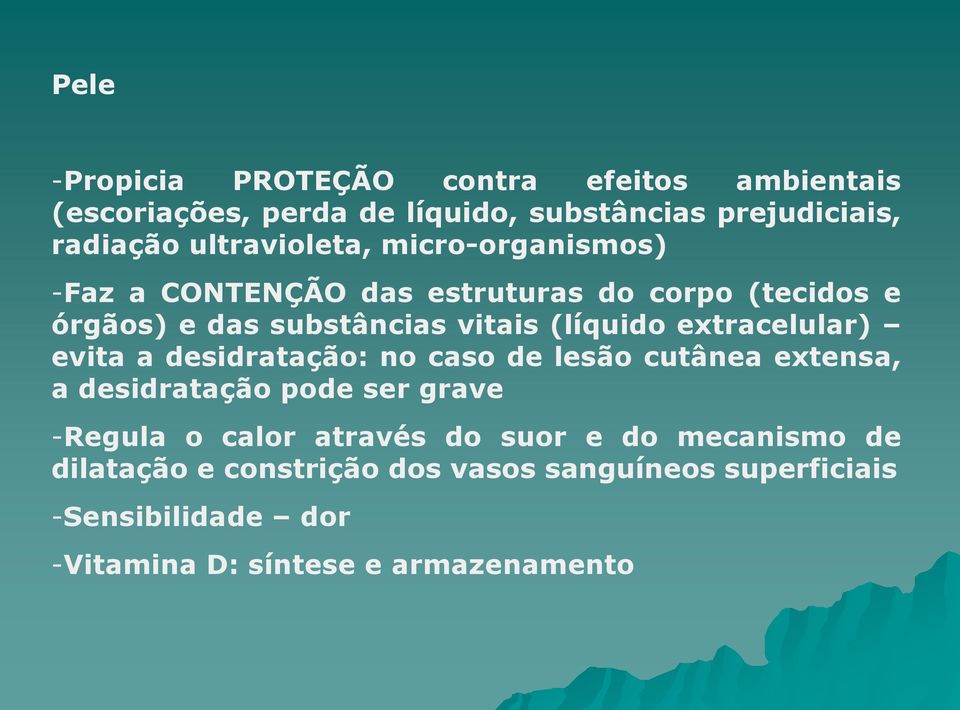 extracelular) evita a desidratação: no caso de lesão cutânea extensa, a desidratação pode ser grave -Regula o calor através do