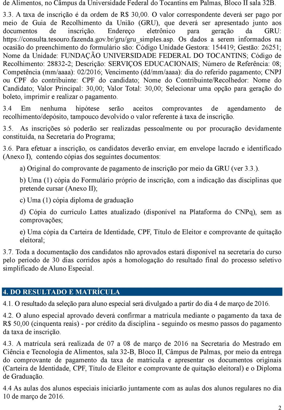 Endereço eletrônico para geração da GRU: https://consulta.tesouro.fazenda.gov.br/gru/gru_simples.asp.