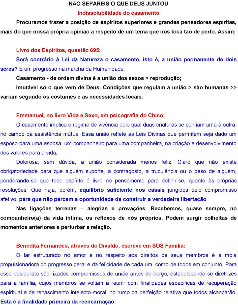 Casamento - de ordem divina é a união dos sexos > reprodução; Imutável só o que vem de Deus. Condições que regulam a união > são humanas >> variam segundo os costumes e as necessidades locais.